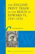 The English Print Trade in the Reign of Edward VI, 1547-1553