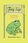 Frog Legs: Short Stories About Life