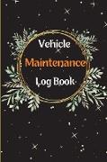 Car Maintenance Log Book: Complete Vehicle Maintenance Log Book, Car Repair Journal, Oil Change Log Book, Vehicle and Automobile Service, Engine