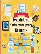 Tygodniowy arkusz czasu pracy Dziennik: Osobisty dziennik ewidencji czasu pracy do rejestrowania czasu Dziennik godzin pracy, karta czasu pracy pracow