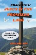 Jesus Is The Promise Land