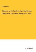 Catalogue of the Celebrated and Well-Known Collection of Antiquities, formed by B. Hertz
