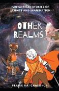 Other Realms: Fantastical Stories of Science and Imagination