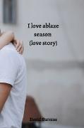 I love ablaze season (love story)