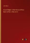 A Lost Chapter in the History of Mary Queen of Scots Recovered