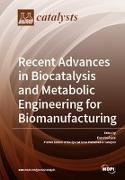 Recent Advances in Biocatalysis and Metabolic Engineering for Biomanufacturing
