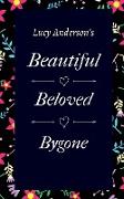 Beautiful Beloved Bygone