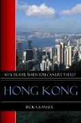 Why Travel When You Can Live There? Hong Kong