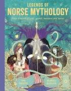 Legends of Norse Mythology: Enter a World of Gods, Giants, Monsters and Heroes