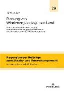 Planung von Windenergieanlagen an Land unter besonderer Berücksichtigung raumplanerischer Steuerungsinstrumente und der bayerischen 10H-Abstandsregelung