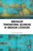 Ambivalent Transnational Belonging in American Literature