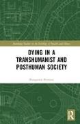 Dying in a Transhumanist and Posthuman Society