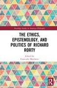 The Ethics, Epistemology, and Politics of Richard Rorty