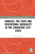 Families, the State and Educational Inequality in the Singapore City-State