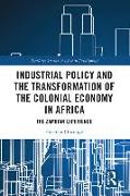 Industrial Policy and the Transformation of the Colonial Economy in Africa