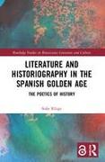 Literature and Historiography in the Spanish Golden Age