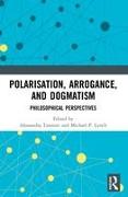 Polarisation, Arrogance, and Dogmatism