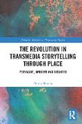 The Revolution in Transmedia Storytelling through Place