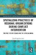 Spatializing Practices of Regional Organizations during Conflict Intervention