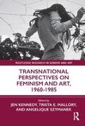 Transnational Perspectives on Feminism and Art, 1960-1985