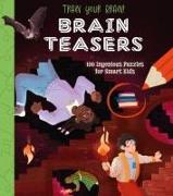 Train Your Brain! Ultimate Brain Teasers: 100 Ingenious Puzzles for Smart Kids