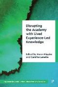 Disrupting the Academy with Lived Experience-Led Knowledge