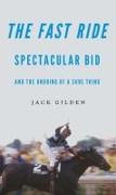 The Fast Ride: Spectacular Bid and the Undoing of a Sure Thing