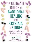 The Ultimate Guide to Emotional Healing with Crystals and Stones