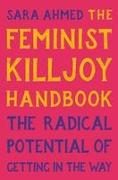 The Feminist Killjoy Handbook: The Radical Potential of Getting in the Way