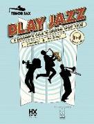 Play Jazz - Tenor Sax (a Beginner's Guide to Creating Great Solos)