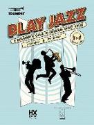 Play Jazz - Trumpet (a Beginner's Guide to Creating Great Solos)