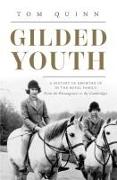 Gilded Youth: A History of Growing Up in the Royal Family: From the Tudors to the Cambridges
