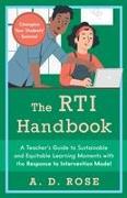 The Rti Handbook: A Teacher's Guide to Sustainable and Equitable Learning Moments with the Response to Intervention Model