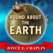Round about the Earth: Circumnavigation from Magellan to Orbit