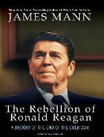 Rebellion of Ronald Reagan: A History of the End of the Cold War