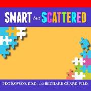 Smart But Scattered Lib/E: The Revolutionary Executive Skills Approach to Helping Kids Reach Their Potential