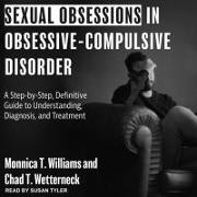 Sexual Obsessions in Obsessive-Compulsive Disorder Lib/E: A Step-By-Step, Definitive Guide to Understanding, Diagnosis, and Treatment