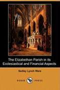 The Elizabethan Parish in Its Ecclesiastical and Financial Aspects (Dodo Press)