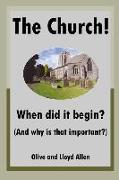 The Church! When Did It Begin? (and Why Is That Important?)