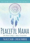 Peaceful Mama: The Mind, Body and Baby Connection: The Manifesto of Conscious Motherhood