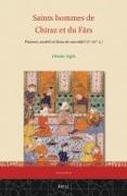 Saints Hommes de Chiraz Et Du F&#257,rs: Pouvoir, Société Et Lieux de Sacralité (Xe-Xve S.)