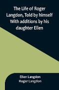 The Life of Roger Langdon, Told by himself. With additions by his daughter Ellen