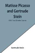 Matisse Picasso and Gertrude Stein, With Two Shorter Stories