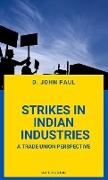STRIKES IN INDIAN INDUSTRIES A TRADE UNION PERSPECTIVE
