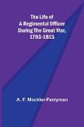 The Life of a Regimental Officer During the Great War, 1793-1815