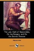 The Law, Oath of Hippocrates, on the Surgery, and on the Sacred Disease (Dodo Press)
