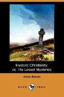 Esoteric Christianity, Or, the Lesser Mysteries (Dodo Press)