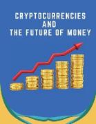 Cryptocurrencies And The Future Of Money