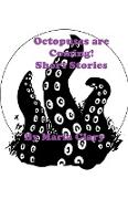 Octopuses are Coming! Short Stories