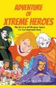 Adventure of Xtreme Heroes: The Stories of Ultimate Quest for Survival and Glory